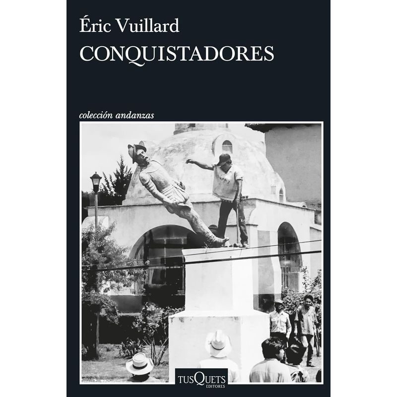 TUSQUETS - Libro Conquistadores - Éric Vuillard