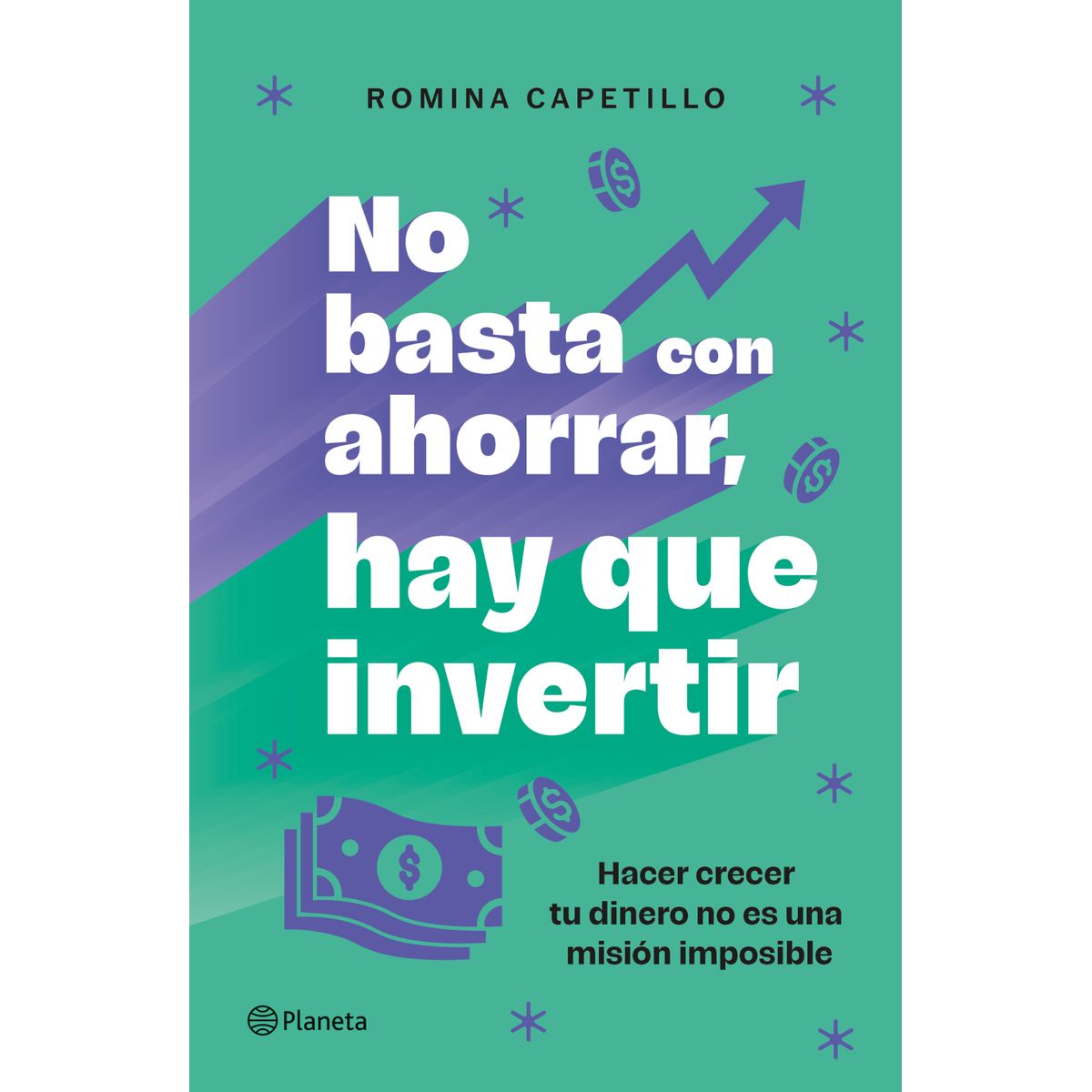 PLANETA - Libro No basta con ahorrar ahora invierte - Romina Capetillo