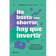 PLANETA - Libro No basta con ahorrar ahora invierte - Romina Capetillo