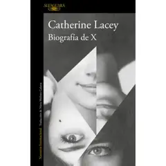 ALFAGUARA - Biografia De X - Autor(a): Catherine Lacey