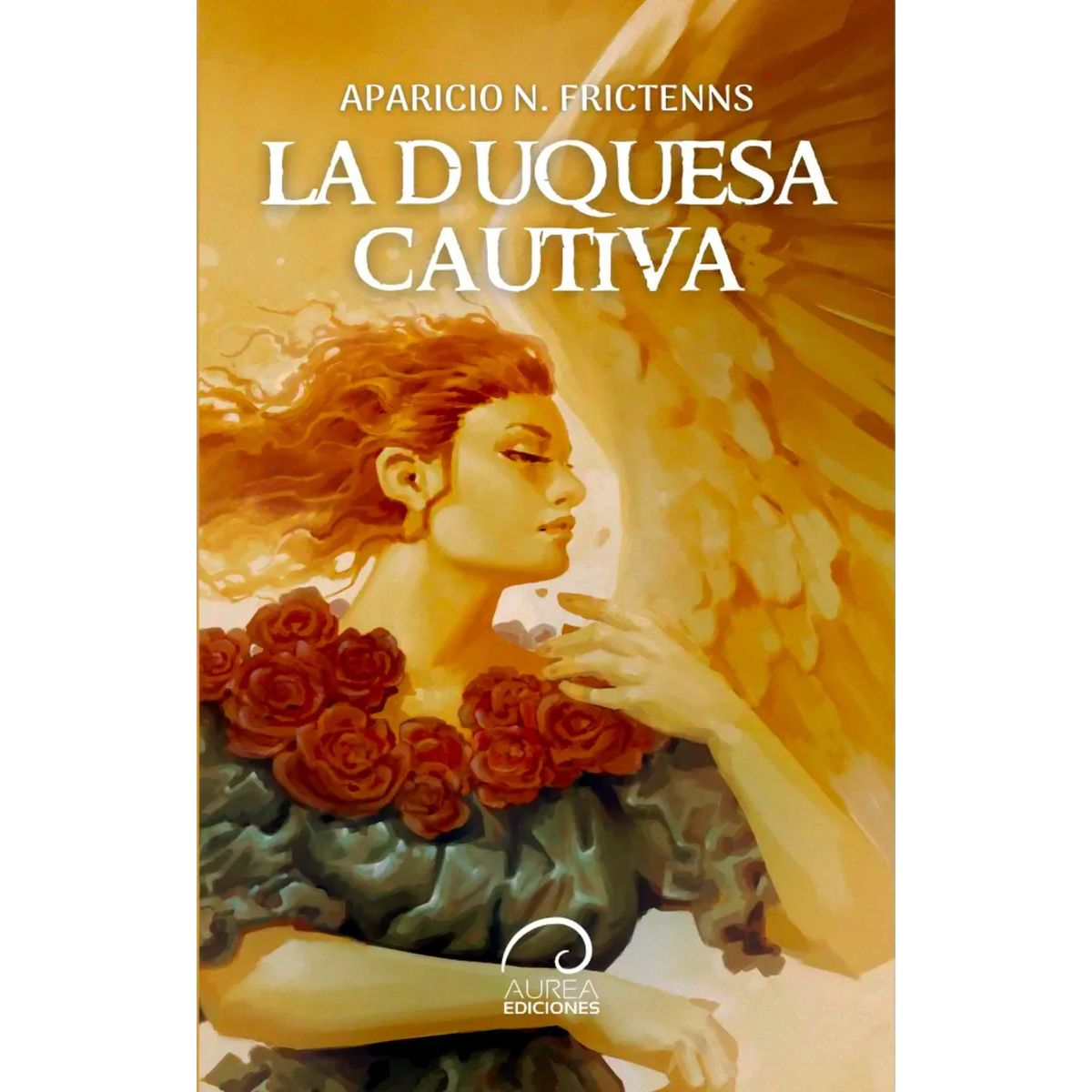AUREA EDICIONES - La Duquesa Cautiva - Autor(a):  Aparicio Frictenns