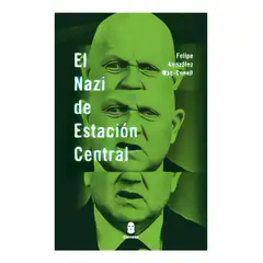 TOP10BOOKS - LIBRO EL N A Z I DE ESTACIÓN CENTRAL / CUNETA / FELIPE GONZÁLEZ MAC-CONELL