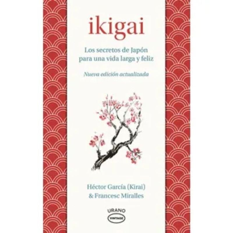 EDICIONES URANO - Ikigai Los Secretos De Japón Para Una Vida Larga Y Feliz