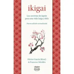 EDICIONES URANO - Ikigai Los Secretos De Japón Para Una Vida Larga Y Feliz