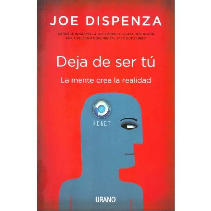 EDICIONES URANO - Deja De Ser Tu - La Mente Crea La Realidad