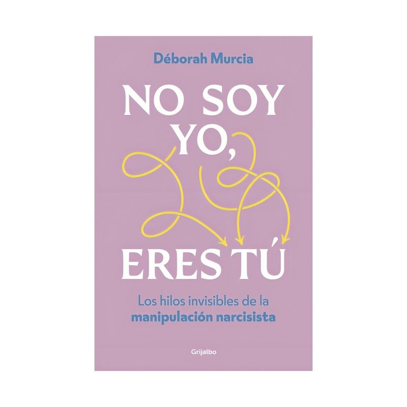 TOP10BOOKS - LIBRO ERES TU NO SOY YO / GRIJALBO / DÉBORAH MURCIA