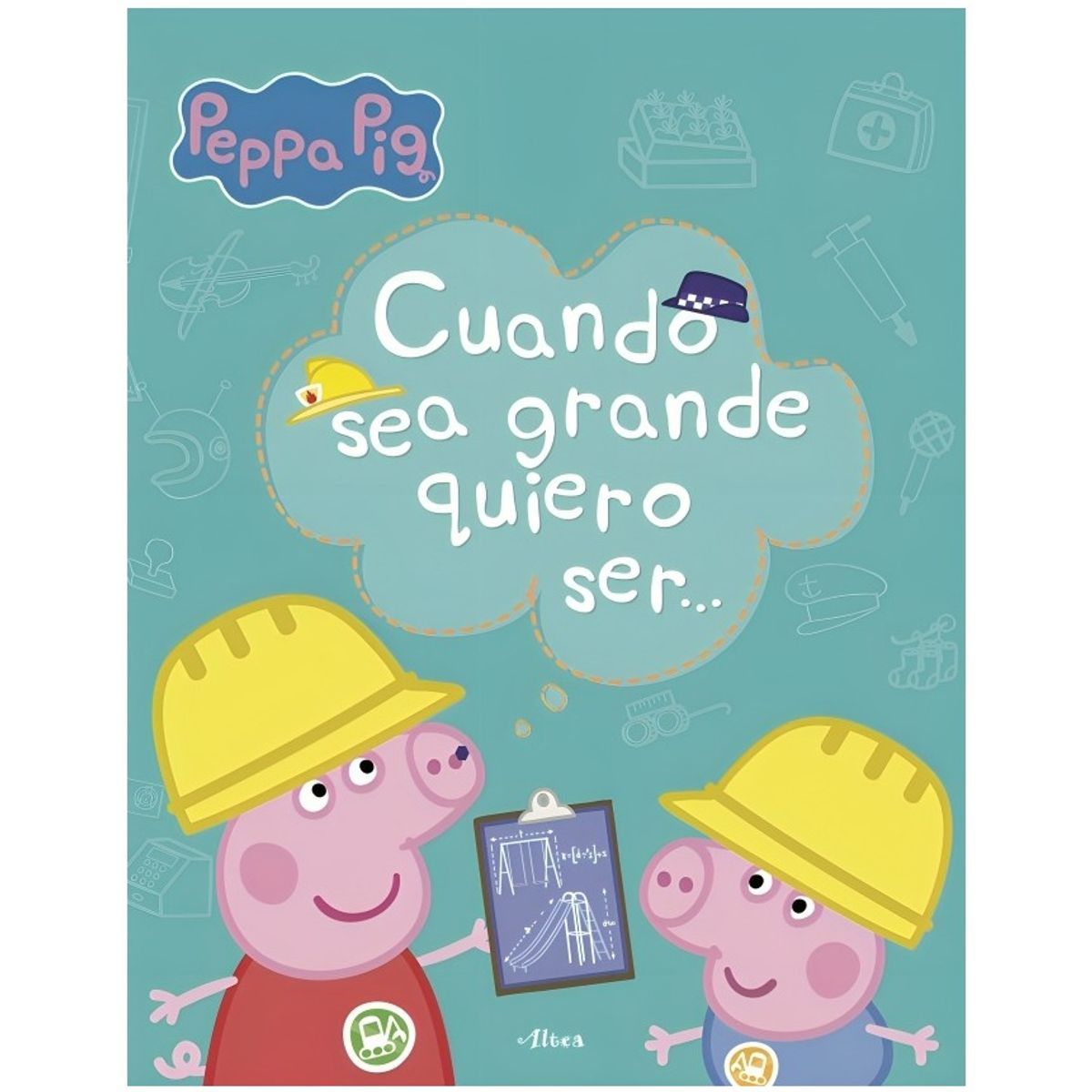 TOP10BOOKS - LIBRO PEPPA PIG. CUANDO SEA GRANDE QUIERO SER... / ALTEA / E HASBRO; E