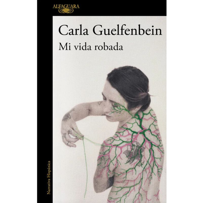 ALFAGUARA - Mi Vida Robad-a  Autor(a):  Carla Guelfenbein