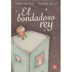 FONDO DE CULTURA ECONOMICA - Libro El bondadoso rey - Toño Malpica