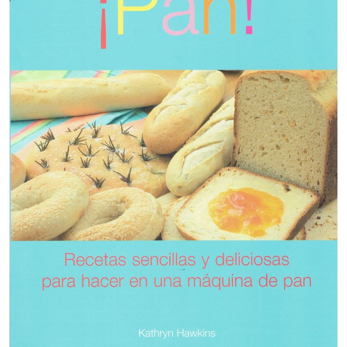 GENERICO - Libro ¡Pan Recetas sencillas y deliciosas para hacer en una máquina de pan