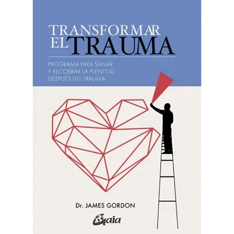 TOP10BOOKS - LIBRO TRANSFORMAR EL TRAUMA / GAIA EDICIONES / DR JAMES GORDON
