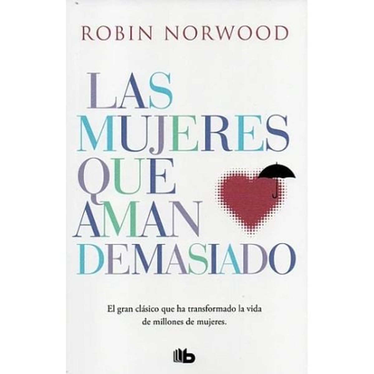 B DE BOLSILLO - Las Mujeres Que Aman Demasiado