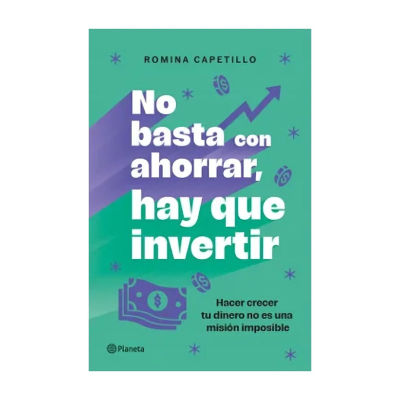 TOP10BOOKS - LIBRO NO BASTA CON AHORRAR, AHORA INVIERTE / PLANETA / ROMINA CAPETILLO
