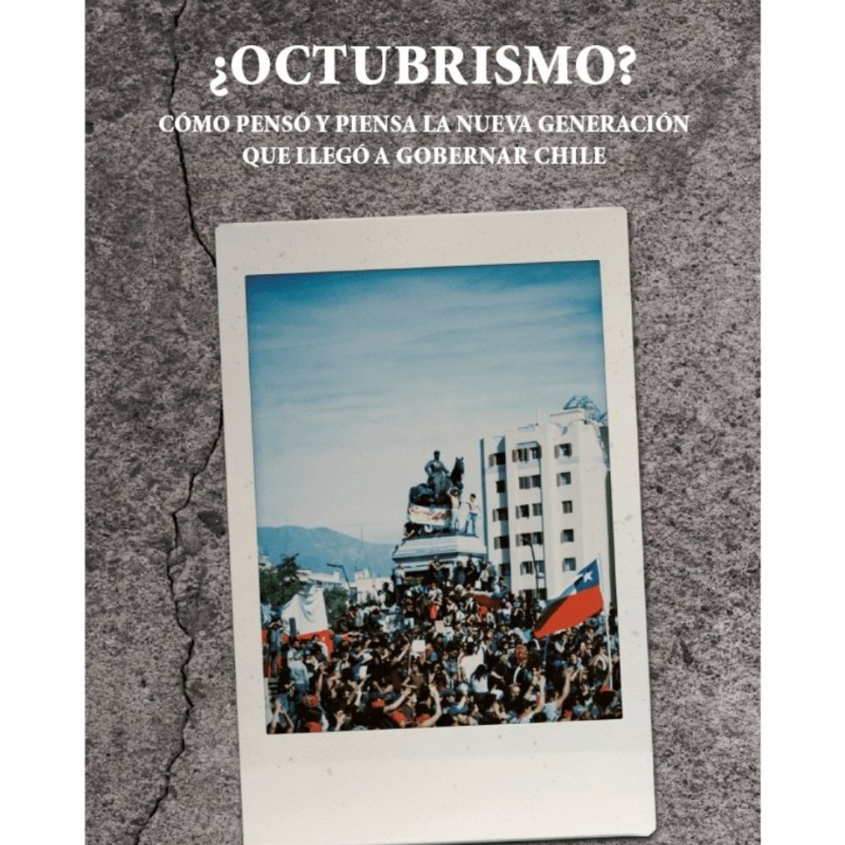 TOP10BOOKS - LIBRO ¿octubrismo? Cómo Pensó Y Piensa La Nueva Generación Que Llegó A Gobernar
