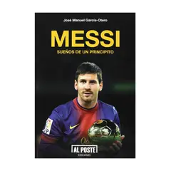TOP10BOOKS - LIBRO MESSI: SUEÑOS DE UN PRINCIPITO / AL POSTE / JOSE MANUEL GARCIA-OTERO