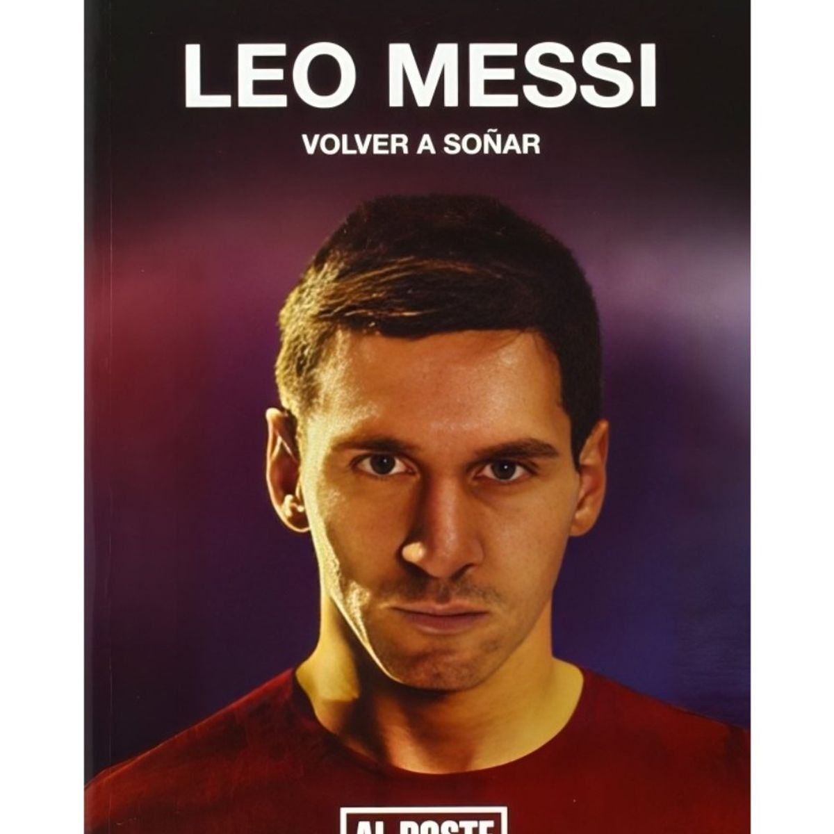 TOP10BOOKS - LIBRO LEO MESSI: VOLVER A SOÑAR / AL POSTE / ALFREDO VARONA