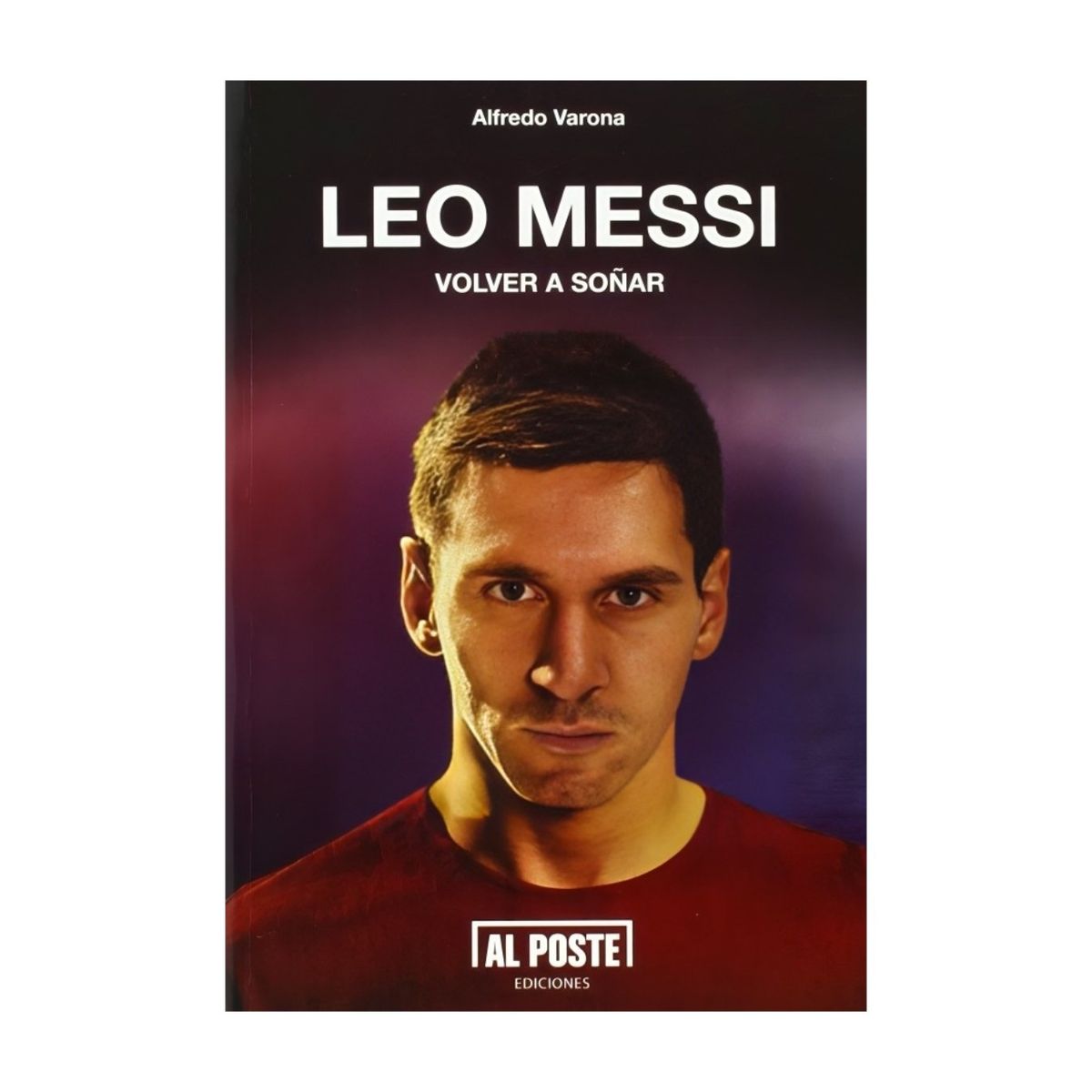 TOP10BOOKS - LIBRO LEO MESSI: VOLVER A SOÑAR / AL POSTE / ALFREDO VARONA