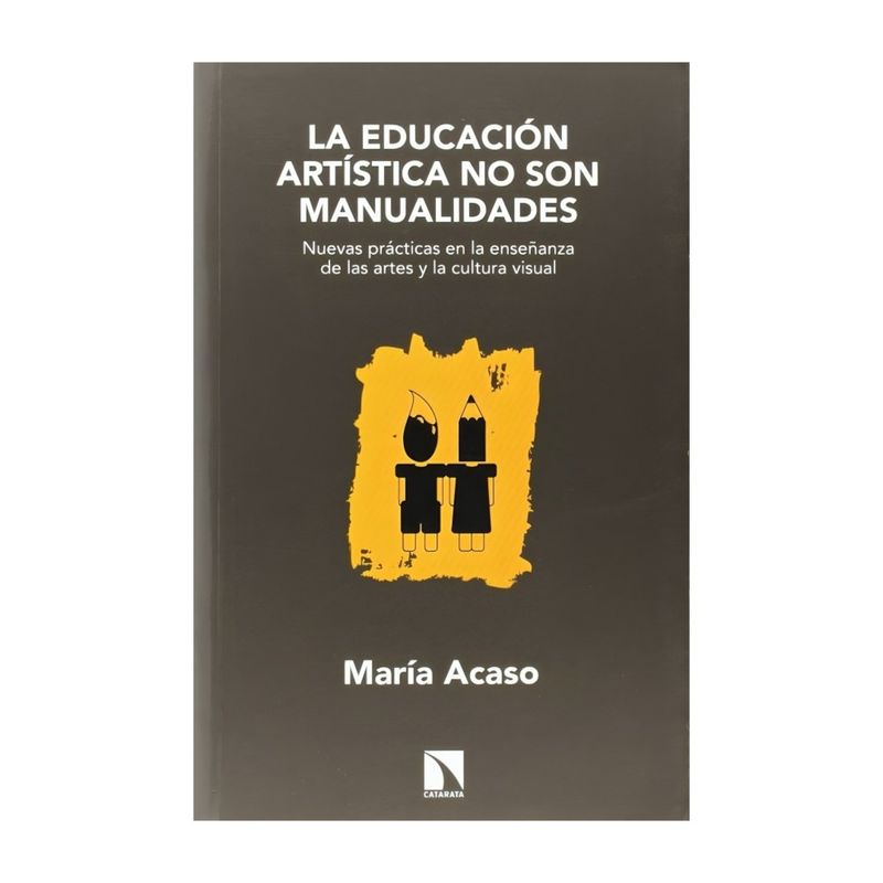 TOP10BOOKS - LIBRO LA EDUCACION ARTISTICA NO SON MANUALIDADES / CATARATA / MARIA ACASO