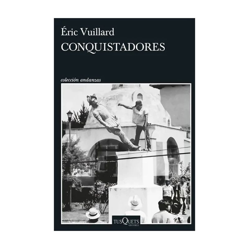 TOP10BOOKS - LIBRO CONQUISTADORES / TUSQUETS / ÉRIC VUILLARD