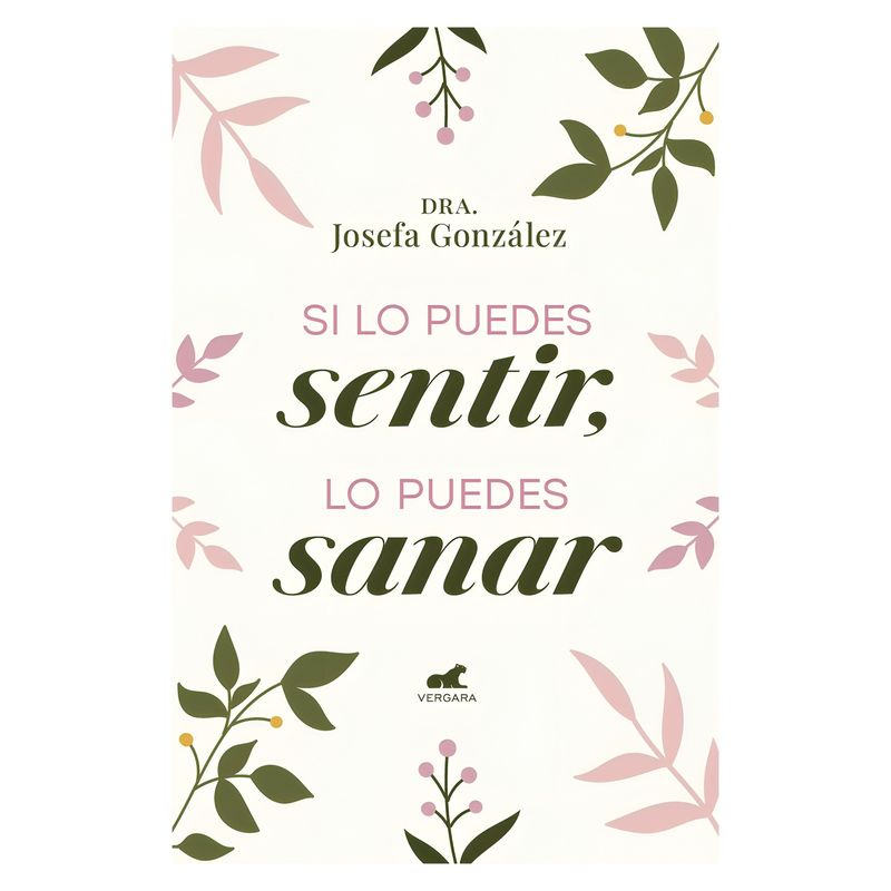 TOP10BOOKS - LIBRO SI LO PUEDES SENTIR, LO PUEDES S A N A R / VERGARA / JOSEFA GONZÁLEZ VIDELA