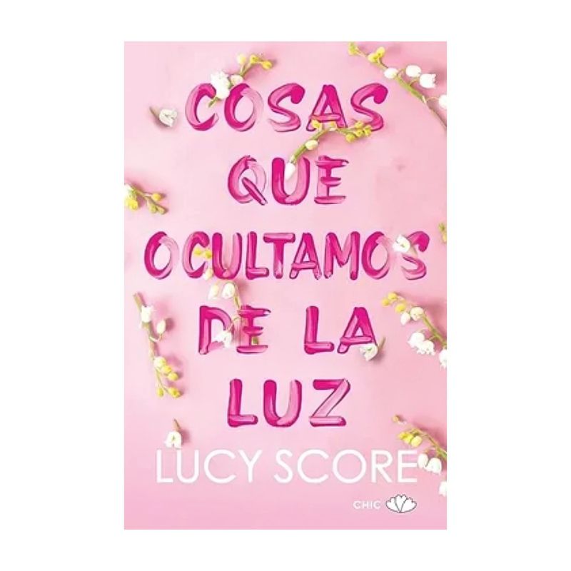 TOP10BOOKS - LIBRO COSAS QUE OCULTAMOS DE LA LUZ / CHIC / LUCY SCORE