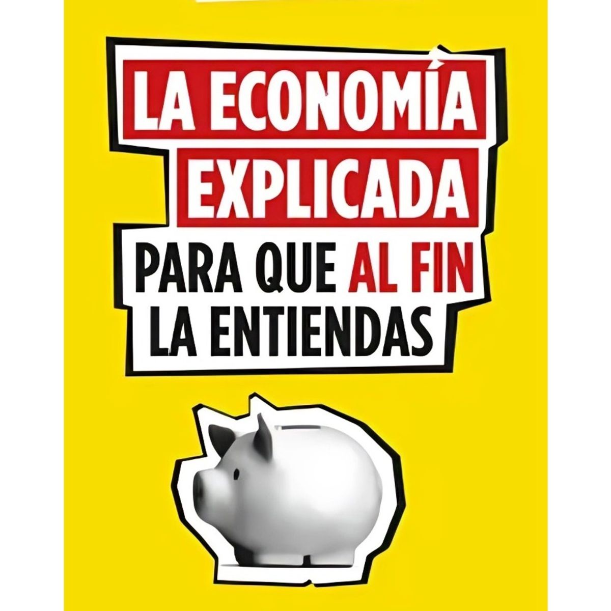 TOP10BOOKS - LIBRO La Economía Explicada Para Que Al Fin La Entiendas - TEJVAN PETTINGER