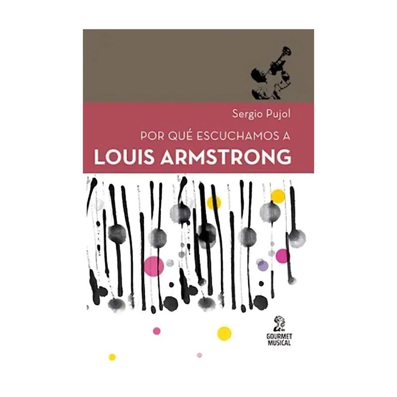 TOP10BOOKS - LIBRO POR QUÉ ESCUCHAMOS A LOUIS ARMSTRONG / GOURMET MUSICAL / SERGIO PUJOL