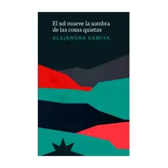 TOP10BOOKS - LIBRO EL SOL MUEVE LA SOMBRA DE LAS COSAS QUIETAS / ETERNA CADENCIA / ALEJANDRA