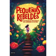 DESTINO - Pequeñas Rebeldes. 100 Personajes Inolvidables Que Cambiaron La Historia