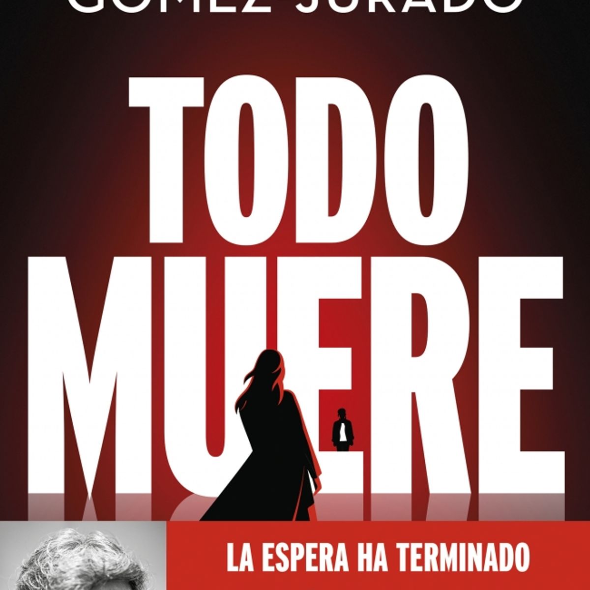 EDICIONES B - Libro Todo muere - Juan Gómez Jurado