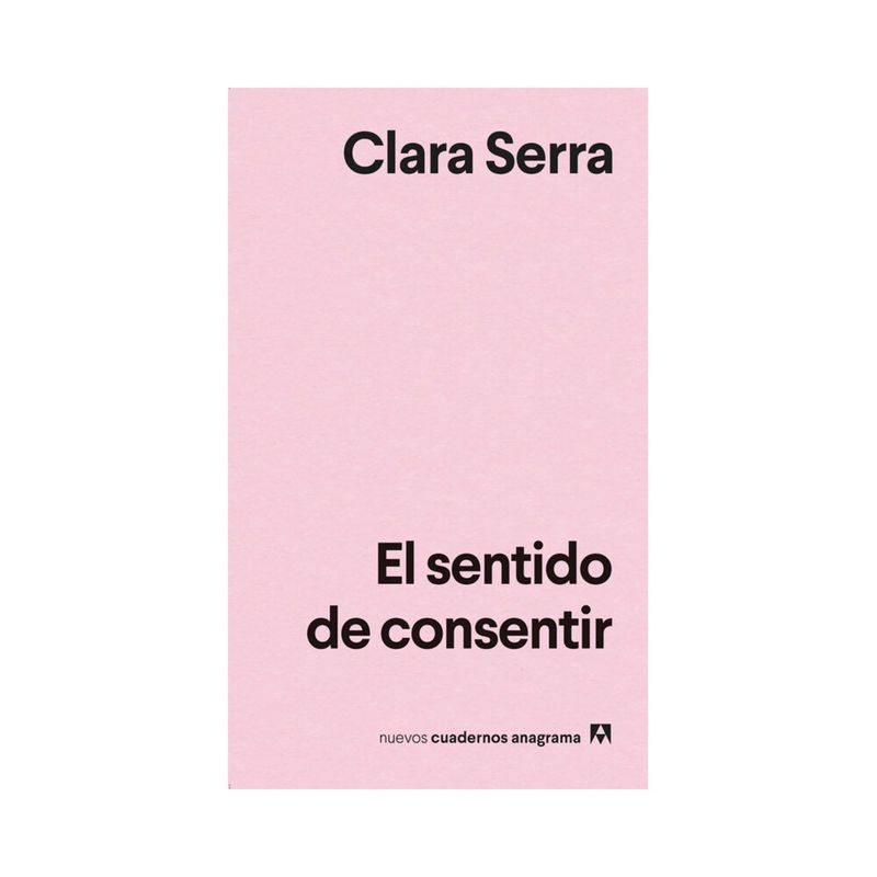 TOP10BOOKS - LIBRO EL SENTIDO DE CONSENTIR / ANAGRAMA / CLARA SERRA