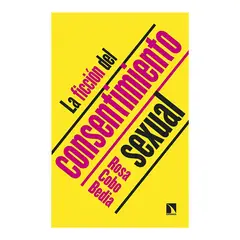 TOP10BOOKS - LIBRO LA FICCIÓN DEL CONSENTIMIENTO SEXUAL / CATARATA / ROSA COBO BEDIA