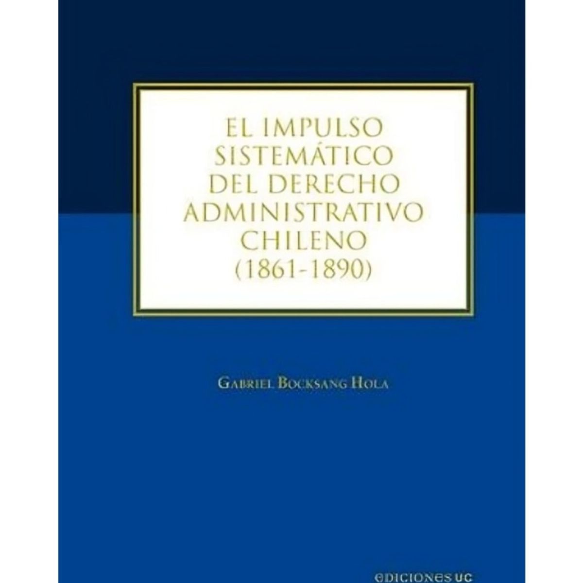 TOP10BOOKS - LIBRO El Impulso Sistemático Del Derecho Administrativo Chileno (canales