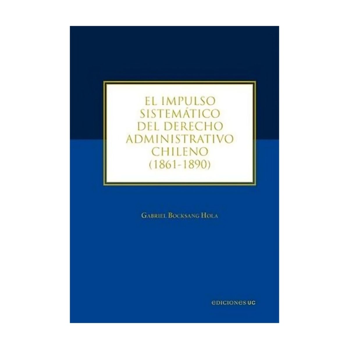 TOP10BOOKS - LIBRO El Impulso Sistemático Del Derecho Administrativo Chileno (canales