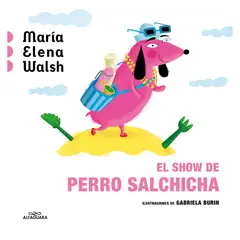 TOP10BOOKS - LIBRO EL SHOW DE PERRO SALCHICHA / ALFAGUARA INFANTIL JUVENIL / MARÍA ELENA WAL