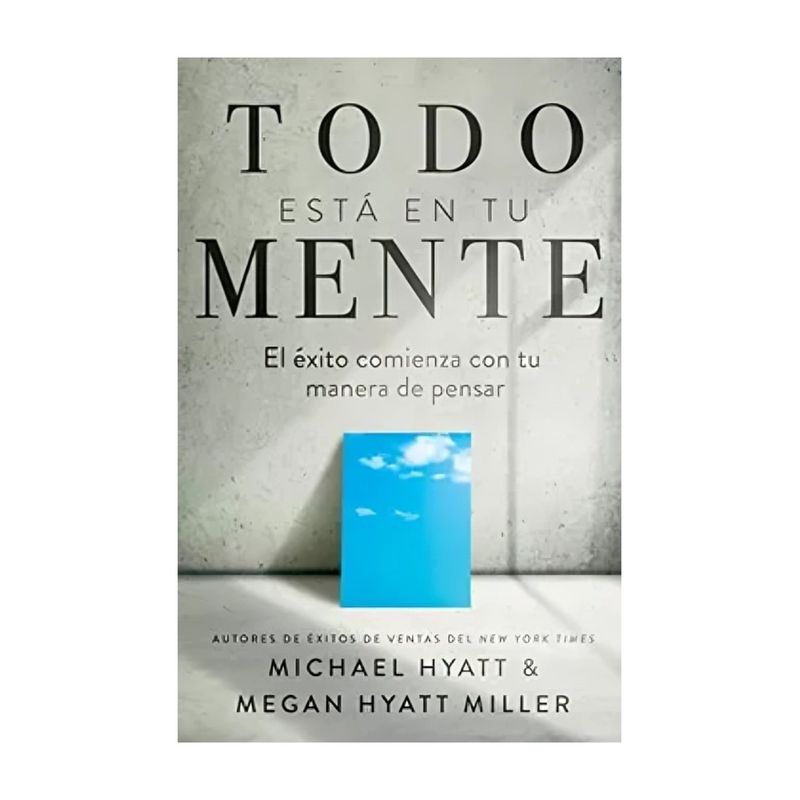 TOP10BOOKS - LIBRO TODO ESTA EN TU MENTE / WHITAKER HOUSE / MICHAEL HYATT