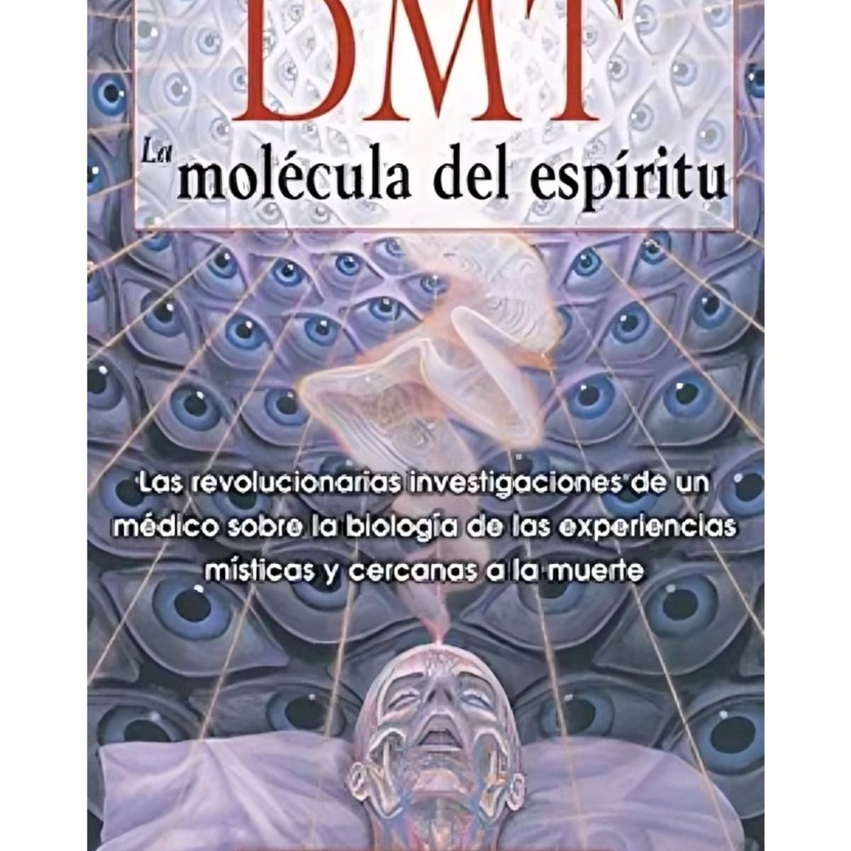 TOP10BOOKS - LIBRO Dmt: La Molécula Del Espíritu - DR RICK STRASSMAN