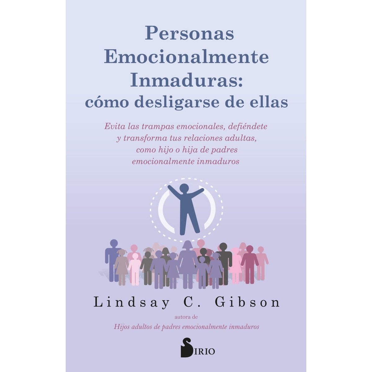 SIRIO EDITORIAL - Personas Emocionalmente Inmaduras: cómo desligarse de ellas