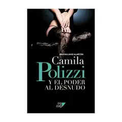 TOP10BOOKS - LIBRO Camila Polizzi Y El Poder Al Desnudo