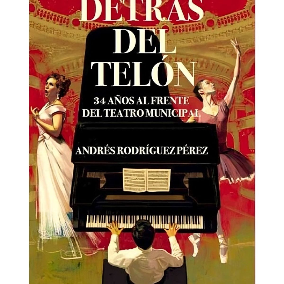 TOP10BOOKS - LIBRO Detrás Del Telón. 34 Años Al Frente Del Teatro Municipal