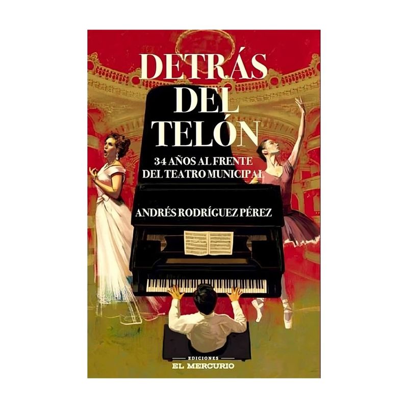 TOP10BOOKS - LIBRO DETRÁS DEL TELÓN. 34 AÑOS AL FRENTE DEL TEATRO MUNICIPAL / EL MERCURIO /