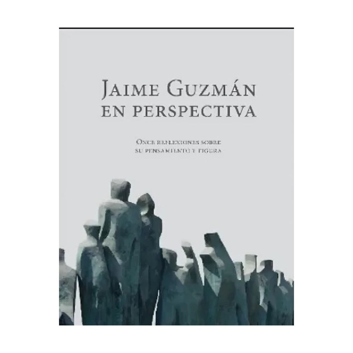 TOP10BOOKS - LIBRO JAIME GUZMÁN EN PERSPECTIVA / FUNDACIÓN JAIME GUZMÁN / CLAUDIO ARQUEROS Y