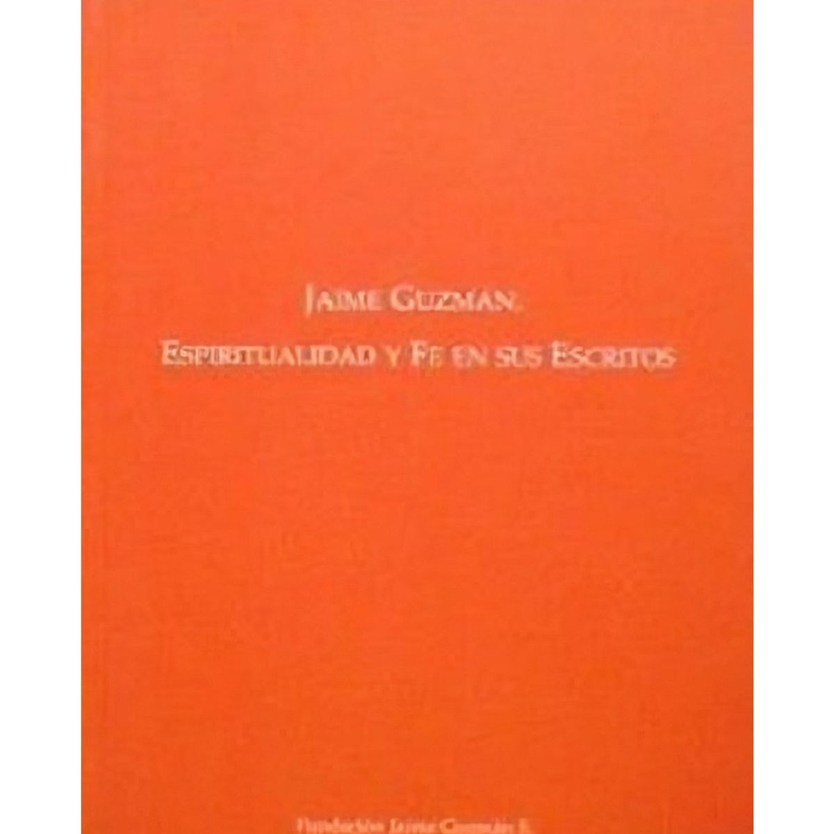 TOP10BOOKS - LIBRO Jaime Guzmán, Espiritualidad Y Fe En Sus Escritos