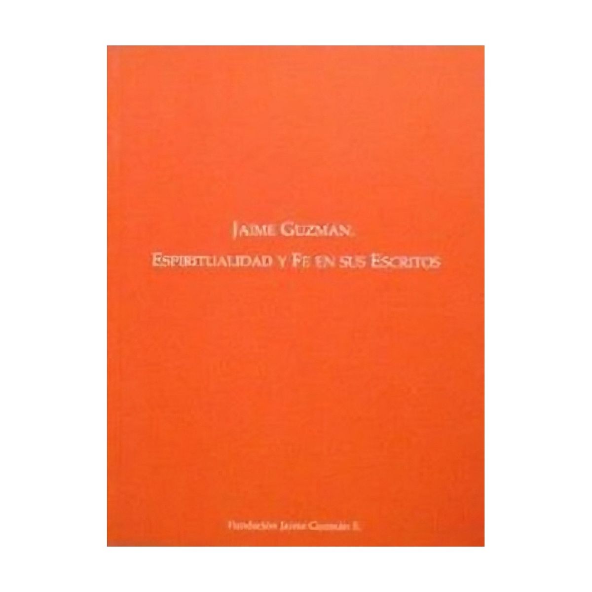 TOP10BOOKS - LIBRO Jaime Guzmán, Espiritualidad Y Fe En Sus Escritos