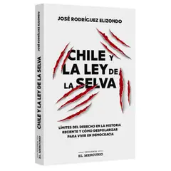 EL MERCURIO - LIBRO CHILE Y LA LEY DE LA SELVA - RODRIGUEZ ELIZONDO JOSE