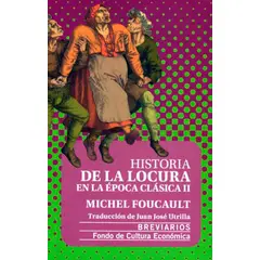 FONDO DE CULTURA ECONOMICA - Historia de la locura en la época clásica 2 - M. Foucault