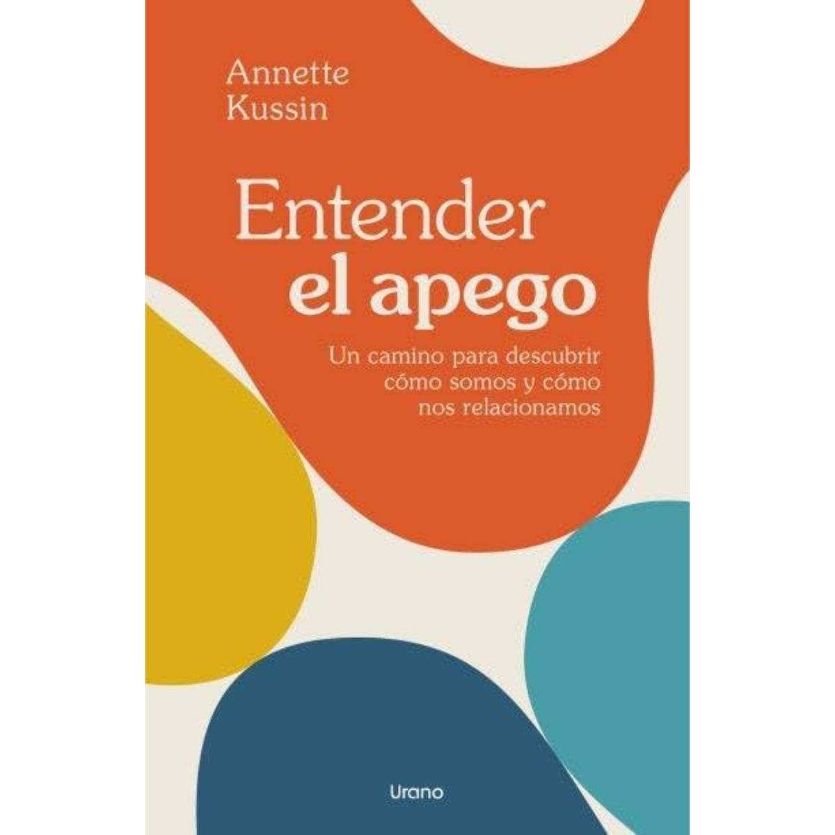 EDICIONES URANO - Entender El Apego - Autor(a):  Annette Kussin