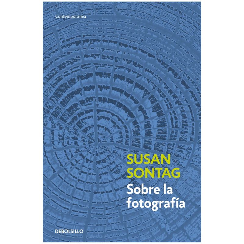DEBOLSILLO - Sobre La Fotografia - Autor(a):  Susan Sontag