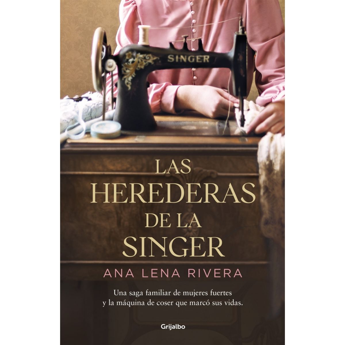 GRIJALBO - Libro Las herederas de la Singer - Ana Lena Rivera -