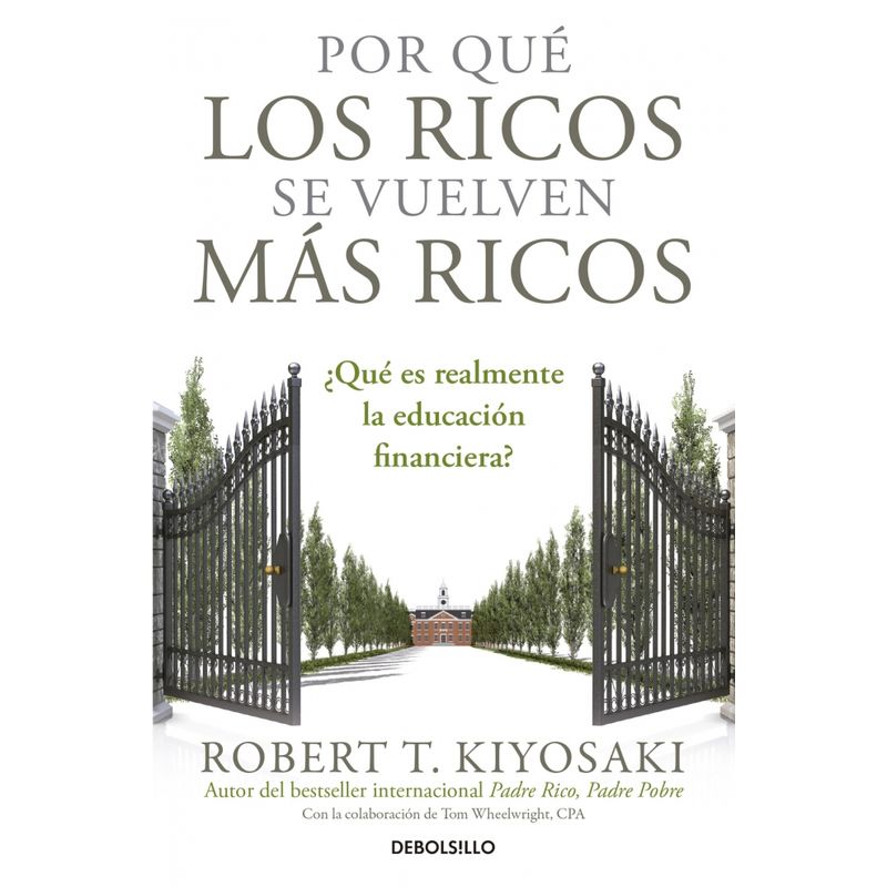 DEBOLSILLO - Por qué los ricos se vuelven más ricos - Robert T. Kiyosaki